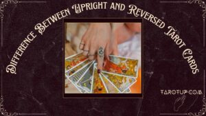 Difference Between Upright and Reversed Tarot Cards Featured Image